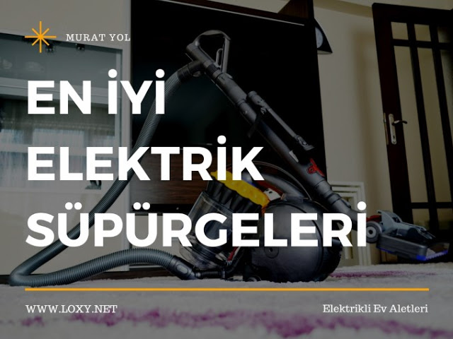 En İyi Elektrik Süpürgesi - Elektrik Süpürgesi Tavsiyesi