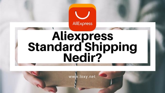 Aliexpress Standard Shipping Nedir