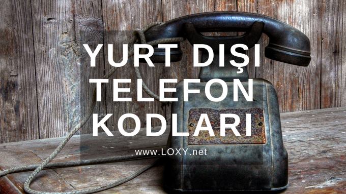 yurt dışı ülkelerin telefon kodları yurt dışı ülkelerin telefon kodları
