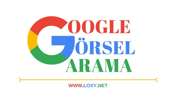 Google Görsel Arama Nedir? Nasıl Yapılır?